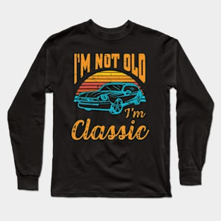 I'm Not Old I'm Classic Retro Vintage Long Sleeve T-Shirt